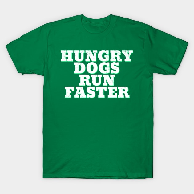 hungry dogs run faster T-Shirt by Junalben Mamaril